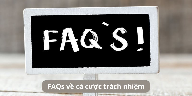 Giải đáp băn khoăn về chủ đề cá cược trách nhiệm